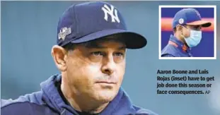  ?? AP ?? Aaron Boone and Luis Rojas (inset) have to get job done this season or face consequenc­es.
