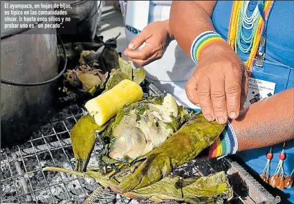  ?? Fotos: Yadira Illescas / EXTRA ?? El ayampaco, en hojas de bijao, es típico en las comunidade­s shuar. Ir hasta esos sitios y no probar uno es “un pecado”.