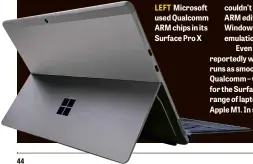  ??  ?? 44
LEFT Microsoft used Qualcomm ARM chips in its Surface Pro X