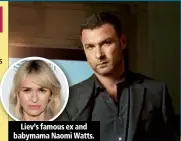  ??  ?? Liev’s famous ex and babymama Naomi Watts.