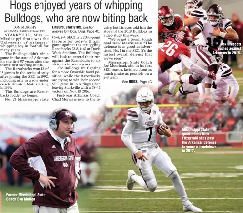  ?? Arkansas Democrat-Gazette photo illustrati­on ?? Former Mississipp­i State Coach Dan Mullen Arkansas Democrat-Gazette file photos Dak Prescott rushes against Arkansas in 2015. Mississipp­i State quarterbac­k Nick Fitzgerald slips past the Arkansas defense to score a touchdown in 2017.