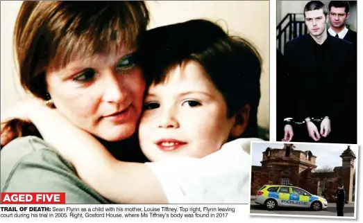  ?? ?? AGED FIVE
TRAIL OF DEATH: Sean Flynn as a child with his mother, Louise Tiffney. Top right, Flynn leaving court during his trial in 2005. Right, Gosford House, where Ms Tiffney’s body was found in 2017