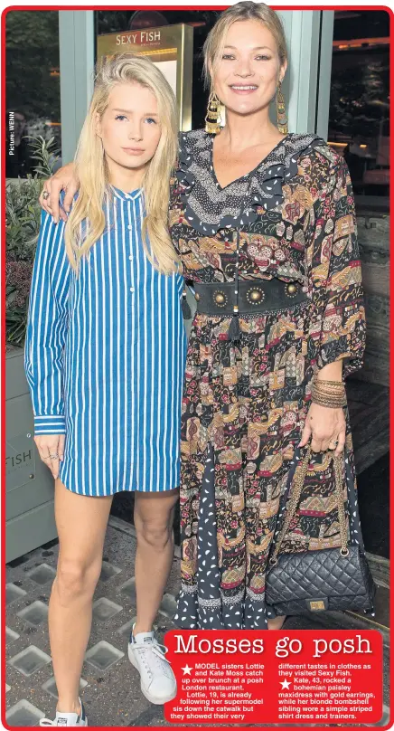  ??  ?? MODEL sisters Lottie and Kate Moss catch up over brunch at a posh London restaurant. Lottie, 19, is already following her supermodel sis down the catwalk but they showed their very different tastes in clothes as they visited Sexy Fish. Kate, 43, rocked...