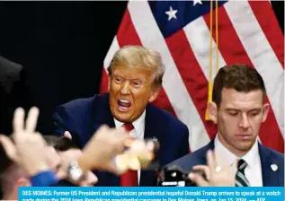  ?? — AFP ?? DES MOINES: Former US President and Republican presidenti­al hopeful Donald Trump arrives to speak at a watch party during the 2024 Iowa Republican presidenti­al caucuses in Des Moines, Iowa, on Jan 15, 2024.