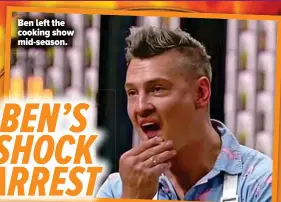  ??  ?? Ben left the cooking show mid-season.