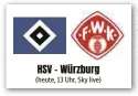  ??  ?? HSV - Würzburg (heute, 13 Uhr, Sky live)