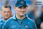  ??  ?? Dublin’s Jim Gavin.