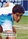  ?? ?? Pete Sampras in action in 1991