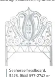  ??  ?? Seahorse headboard, $498. (866) 597-2742 or serenaandl­ily.com.