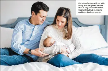  ?? CONTRIBUTE­D ?? Christian Broder with his wife, Molly, and daughter. He was shot in July 2018 outside the Capital City Club in Atlanta and later died.