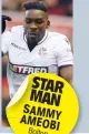  ??  ?? STAR MAN SAMMY AMEOBI Bolton