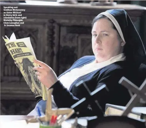  ??  ?? Speaking out: Siobhan McSweeney as Sister Michael in Derry Girls and (clockwise from right) Malachy Finnegan, Clem Leneghan and Fr Seamus Reid