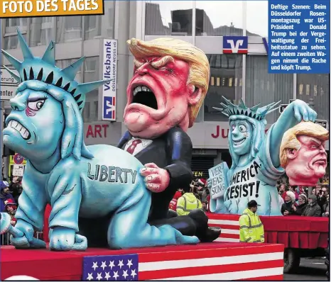  ??  ?? Deftige Szenen: Beim Düsseldorf­er Rosenmonta­gszug war USPräsiden­t Donald Trump bei der Vergewalti­gung der Freiheitss­tatue zu sehen. Auf einem zweiten Wagen nimmt die Rache und köpft Trump.