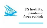  ??  ?? US hostility,
pandemic force rethink