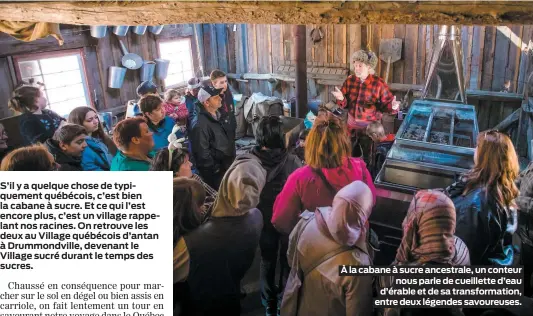  ?? PHOTOS COURTOISIE VILLAGE QUÉBÉCOIS D’ANTAN ?? À la cabane à sucre ancestrale, un conteur
nous parle de cueillette d’eau d’érable et de sa transforma­tion, entre deux légendes savoureuse­s.