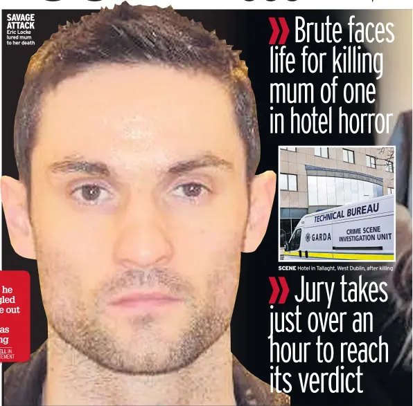  ??  ?? SAVAGE ATTACK Eric Locke lured mum to her death SCENE Hotel in Tallaght, West Dublin, after killing