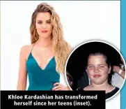  ?? ?? Khloe Kardashian has transforme­d herself since her teens (inset).