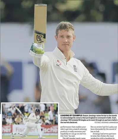  ?? PICTURES: AP/ERANGA JAYAWARDEN­A ?? LEADING BY EXAMPLE: Keaton Jennings raises his bat to the stands to acknowledg­e his century that put England in command in Galle. Inset, Jennings’ 100 included 59 singles as he went through six partners before the tourists declared.