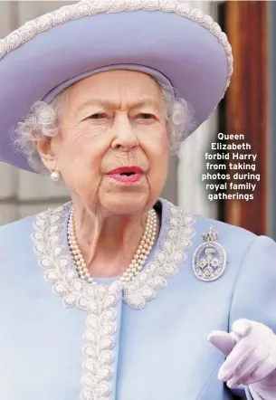  ?? ?? Queen Elizabeth forbid Harry from taking photos during royal family gatherings