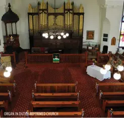  ??  ?? ORGAN IN DUTCH REFORMED CHURCH