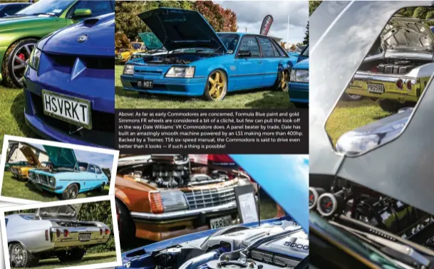  ??  ?? Above: As far as early Commodores are concerned, Formula Blue paint and gold Simmons FR wheels are considered a bit of a cliché, but few can pull the look off in the way Dale Williams’ VK Commodore does. A panel beater by trade, Dale has built an...