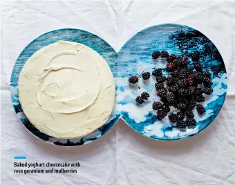  ??  ?? Baked yoghurt cheesecake with rose geranium and mulberries