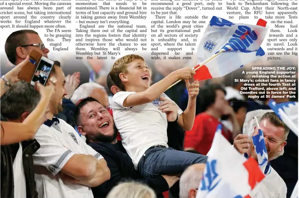  ??  ?? SPREADING THE JOY: A young England supporter relishing the action at St Mary’s; cricket fans in fancy dress at the fourth Test at Old Trafford, above left; and Geordies out in force for the rugby at St James’ Park