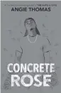  ??  ?? ‘Concrete Rose’ by Angie Thomas.