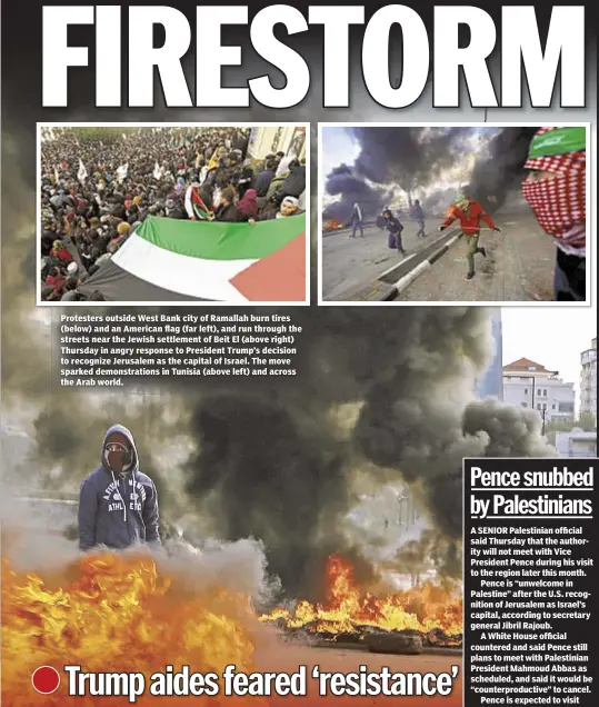  ??  ?? Protesters outside West Bank city of Ramallah burn tires (below) and an American flag (far left), and run through the streets near the Jewish settlement of Beit El (above right) Thursday in angry response to President Trump’s decision to recognize...