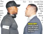  ??  ?? FACE-OFF Joshua must see off Pulev before taking on Fury