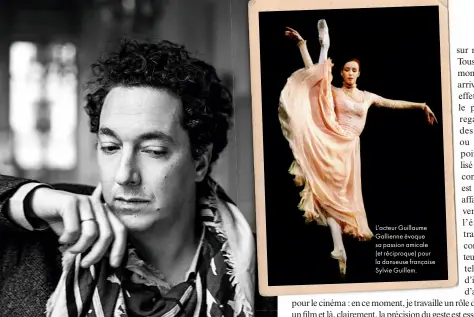  ??  ?? L’acteur Guillaume
Gallienne évoque
sa passion amicale
(et réciproque) pour
la danseuse française
Sylvie Guillem.