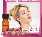  ??  ?? Rose oil: Beauty fix