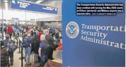  ??  ?? The Transporta­tion Security Administra­tion has been credited with turning the May 2016 snarls at O’Hare ( pictured) and Midway airports into a success story.
| SCOTT OLSON/ GETTY IMAGES FILE