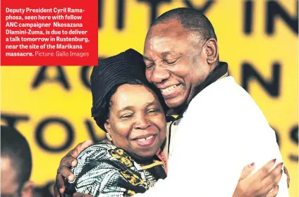  ?? Picture: Gallo Images ?? Deputy President Cyril Ramaphosa, seen here with fellow ANC campaigner Nkosazana Dlamini-Zuma, is due to deliver a talk tomorrow in Rustenburg, near the site of the Marikana massacre.