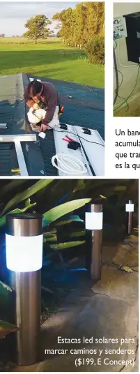  ??  ?? Un banco de 8 baterias de 6 v donde se acumula la energía solar para generar electricid­ad y la caja que es el inversor que transforma la energía continua (en este caso 48 v) a alterna (220 v), que es la que comúnmente se utiliza en Argentina g
Estacas...