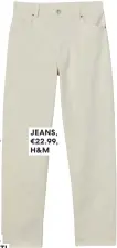  ?? ?? JEANS, €22.99, H&M