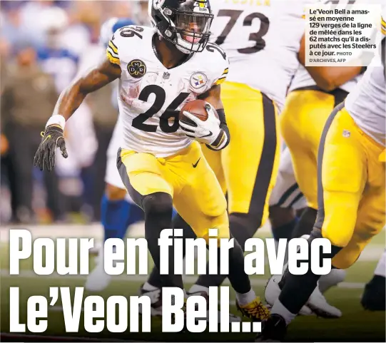  ?? PHOTO D’ARCHIVES, AFP ?? Le’Veon Bell a amassé en moyenne 129 verges de la ligne de mêlée dans les 62 matchs qu’il a disputés avec les Steelers à ce jour.