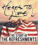  ??  ?? ‘Here’s To Life! — The Story of The Refreshmen­ts’