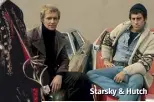  ??  ?? Starsky & Hutch