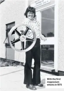  ??  ?? With the first magnesium wheels in 1975