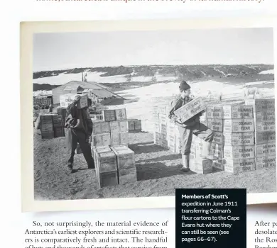  ??  ?? Members of Scott’s expedition in June 1911 transferri­ng Colman’s flour cartons to the Cape Evans hut where they can still be seen (see pages 66–67).