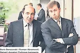  ?? ?? Boris Berezovski i Roman Abramovič: Najveći donatori Putinove kampanje