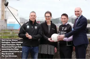  ??  ?? Neil Carew, Emma Gallagher, Sports Editor Sligo Champion, Mark Boland and Fergal Kelly launching the Sligo masters Golf Classic on May 19 and 20. Pic: Carl Brennan.