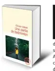  ??  ?? Une partie de badminton par Olivier Adam,
400 p., 21 €. Copyright Flammarion. En librairie le 21 août.