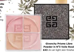  ??  ?? Givenchy Prisme Libre Powder in N⁰3 Voile Rosé, £43 An air-light skin finisher.