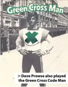  ??  ?? > Dave Prowse also played the Green Cross Code Man