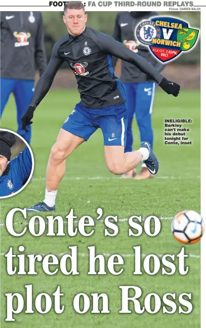  ?? Picture: DARREN WALSH ?? INELIGIBLE: Barkley can’t make his debut tonight for Conte, inset