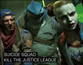  ?? ?? SUICIDE SQUAD:
KILL THE JUSTICE LEAGUE