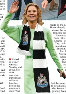  ?? ?? ■ United co-owner Amanda Staveley and, above, new chief executive Darren Eales will work together behind the scenes at St James’ Park