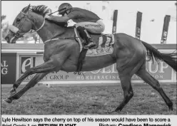  ?? Picture: Candiese Marnewick ?? Lyle Hewitson says the cherry on top of his season would have been to score a third Grade 1 on RETURN FLIGHT.